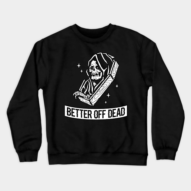 Better off Dead Crewneck Sweatshirt by WitchingHourJP